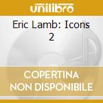 Eric Lamb: Icons 2 cd