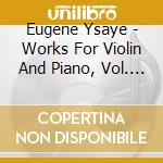 Eugene Ysaye - Works For Violin And Piano, Vol. 1 (2 Cd) cd