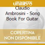 Claudio Ambrosini - Song Book For Guitar cd musicale di Claudio Ambrosini