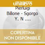 Pierluigi Billone - Sgorgo Y. N . Oo cd musicale di Billone Pierluigi