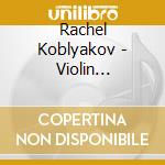 Rachel Koblyakov - Violin Soliloquy cd musicale