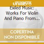 Exiled Music: Works For Violin And Piano From The 20th And 21st Centuries cd