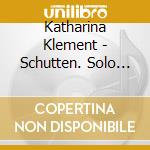 Katharina Klement - Schutten. Solo Pieces For Violin, Cello & Piano cd musicale