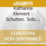 Katharina Klement - Schutten. Solo Pieces For Violin, Cello & Piano cd
