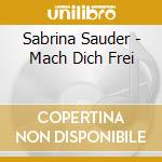 Sabrina Sauder - Mach Dich Frei cd