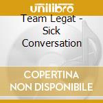 Team Legat - Sick Conversation cd