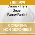 Dame - Herz Gegen Fame/Explicit cd