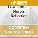 Loxodrome - Mirrors Reflection cd