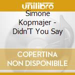 Simone Kopmajer - Didn'T You Say cd