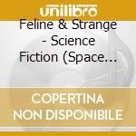 Feline & Strange - Science Fiction (Space Opera) cd