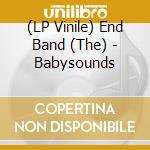(LP Vinile) End Band (The) - Babysounds vinile