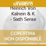 Heinrich Von Kalnein & K - Sixth Sense cd musicale di Heinrich Von Kalnein & K