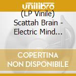 (LP Vinile) Scattah Brain - Electric Mind State vinile