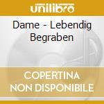 Dame - Lebendig Begraben cd