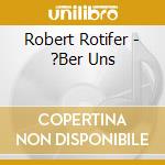 Robert Rotifer - ?Ber Uns cd