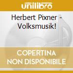 Herbert Pixner - Volksmusik! cd musicale di Herbert Pixner