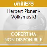 Herbert Pixner - Volksmusik! cd