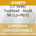 (LP Vinile) Fuckhead - Avoid Nil (Lp+Mp3) vinile