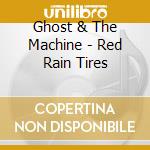 Ghost & The Machine - Red Rain Tires cd musicale di Ghost & The Machine