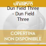 Dun Field Three - Dun Field Three cd