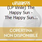 (LP Vinile) The Happy Sun - The Happy Sun (Clear Vinyl/180G Lp+Mp3) vinile
