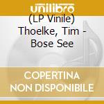 (LP Vinile) Thoelke, Tim - Bose See lp vinile
