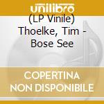 (LP Vinile) Thoelke, Tim - Bose See vinile