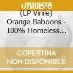 (LP Vinile) Orange Baboons - 100% Homeless (180G Orange & Black Vinyl) vinile
