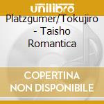 Platzgumer/Tokujiro - Taisho Romantica cd
