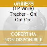 (LP Vinile) Tracker - On! On! On! vinile