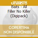 Baits - All Filler No Killer (Digipack) cd