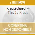 Krautschaedl - This Is Kraut
