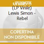 (LP Vinile) Lewis Simon - Rebel vinile