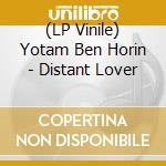 (LP Vinile) Yotam Ben Horin - Distant Lover vinile