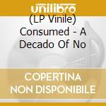 (LP Vinile) Consumed - A Decado Of No vinile
