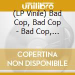 (LP Vinile) Bad Cop, Bad Cop - Bad Cop, Bad Cop (7