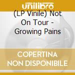 (LP Vinile) Not On Tour - Growing Pains vinile