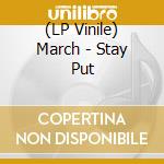 (LP Vinile) March - Stay Put vinile