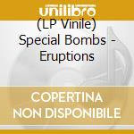 (LP Vinile) Special Bombs - Eruptions vinile