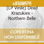 (LP Vinile) Dead Krazukies - Northern Belle vinile
