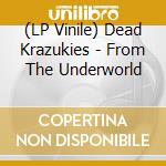 (LP Vinile) Dead Krazukies - From The Underworld vinile