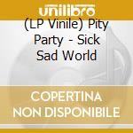 (LP Vinile) Pity Party - Sick Sad World vinile