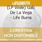 (LP Vinile) Gab De La Vega - Life Burns vinile