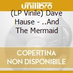 (LP Vinile) Dave Hause - ..And The Mermaid vinile