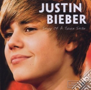 Justin Bieber - Story Of A Teen Star cd musicale di Justin Bieber
