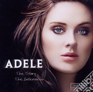 Adele - The Story - The Interviews cd musicale di Adele