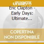 Eric Clapton - Early Days: Ultimate Collection cd