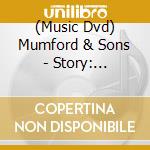(Music Dvd) Mumford & Sons - Story: Unauthorized Documentary cd musicale