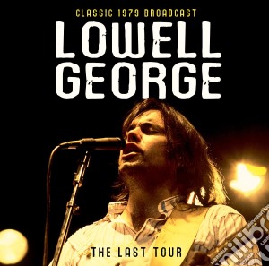 Lowell George - The Last Tour cd musicale di Lowell George
