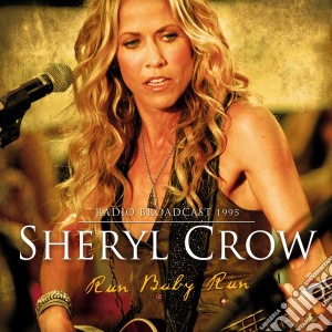 Sheryl Crow - Run Baby Run - Radio Broadcast cd musicale di Sheryl Crow